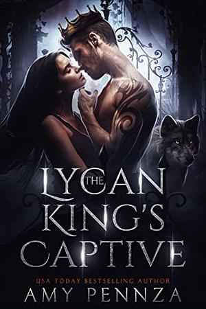 The Lycan King's Captive by Amy Pennza, Amy Pennza