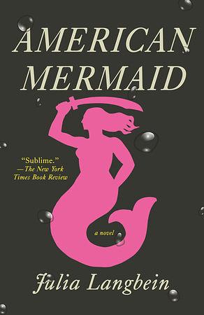 American Mermaid: A Novel by Julia Langbein