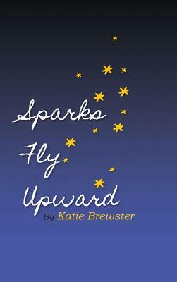 Sparks Fly Upward by Katie Spivey Brewster