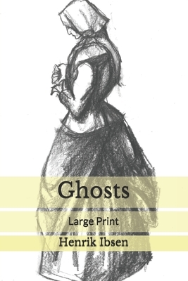 Ghosts: Large Print by Henrik Ibsen