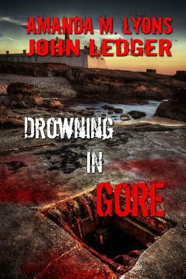 Drowning in Gore by Essel Pratt, Amanda M. Lyons, Jim Goforth