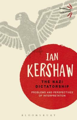 The Nazi Dictatorship: Problems and Perspectives of Interpretation by Ian Kershaw