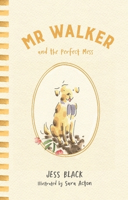 MR Walker and the Perfect Mess by Jess Black