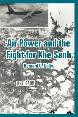 Air Power and the Fight for Khe Sanh by Bernard C. Nalty