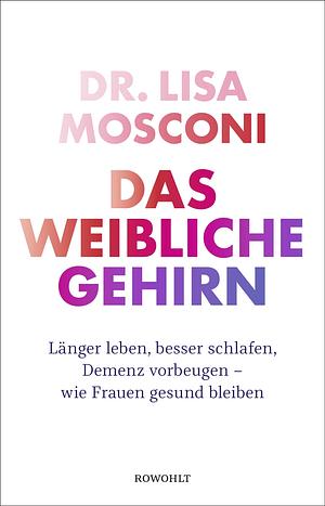 Das weibliche Gehirn by Lisa Mosconi