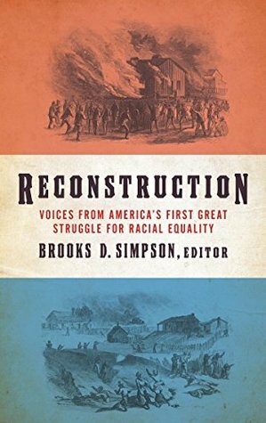 Reconstruction: Voices from America's First Great Struggle for Racial Equality by Brooks D. Simpson