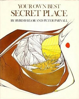 Your Own Best Secret Place by Byrd Baylor, Peter Parnall