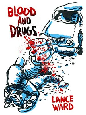 Blood and Drugs by Lance Ward
