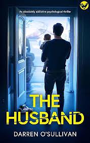 The Husband: An absolutely gripping psychological thriller by Darren O'Sullivan