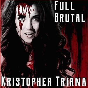 Full Brutal by Kristopher Triana