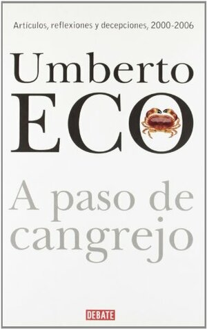 A paso de cangrejo. Articulos, reflexiones y decepciones, 2000-2006 by Umberto Eco, Maria Pons Irazazábal