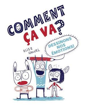 Comment ?a Va?: Dessinons Nos ?motions! by Elise Gravel