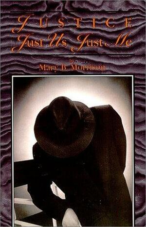 JusticeJust UsJust Me by Mary B. Morrison
