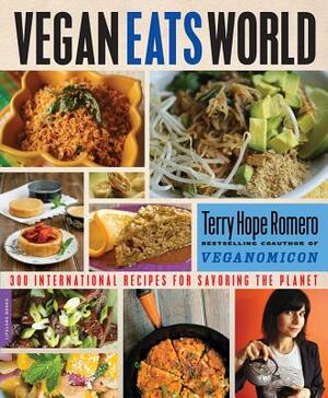 Vegan Eats World: 250 International Recipes for Savoring the Planet by Terry Hope Romero