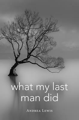 What My Last Man Did by Andrea Lewis