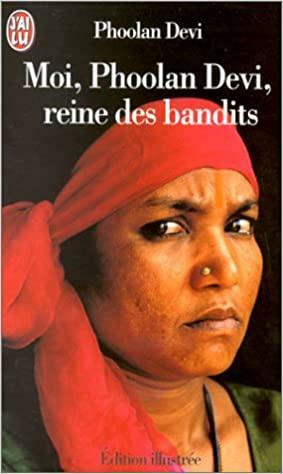 Moi, Phoolan Devi, Reine des Bandits by Phoolan Devi