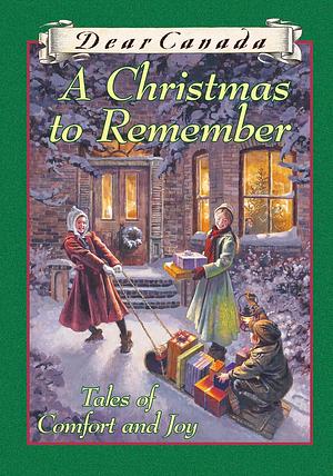 A Christmas to Remember by Maxine Trottier, Karleen Bradford, Julie Lawson, Perry Nodelman, Jean Little, Marsha Forchuk Skrypuch, Carol Matas, Sarah Ellis