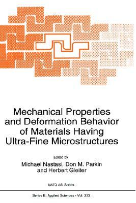 Mechanical Properties and Deformation Behavior of Materials Having Ultra-Fine Microstructures by H. Gleiter, North Atlantic Treaty Organization, NATO Advanced Study Institute on Mechani