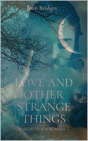 Love and Other Strange Things by Jenn Bridges