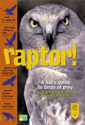 Raptor!: A Kid's Guide to Birds of Prey by Charles W. G. Smith, Rene Laubach, Christyna M. Laubach