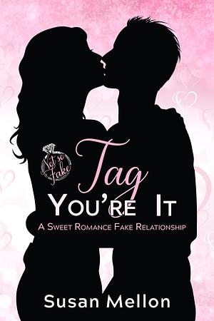 Tag, You're It: A Sweet Romance Fake Relationship by Susan Mellon, Susan Mellon