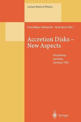 Accretion Disks -- New Aspects: Proceedings of the Eara Workshop Held in Garching, Germany, 21-23 October 1996 by 