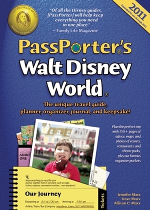 PassPorter's Walt Disney World 2011: The Unique Travel Guide, Planner, Organizer, Journal, and Keepsake! by Jennifer Marx, Allison Cerel Marx, Dave Marx, Allison Marx