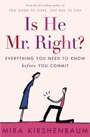 Is He Mr. Right?: Everything You Need to Know Before You Commit by Mira Kirshenbaum