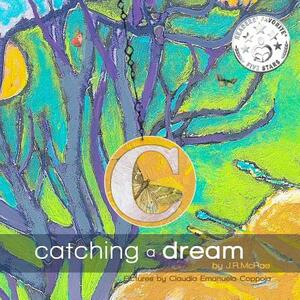 Catching a Dream by Claudia Emanuela Coppola, J. R. McRae, Takara Beech