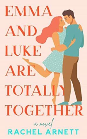 Emma and Luke Are Totally Together by Rachel Arnett