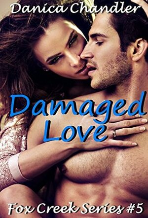 Damaged Love (Fox Creek #5) by Danica Chandler