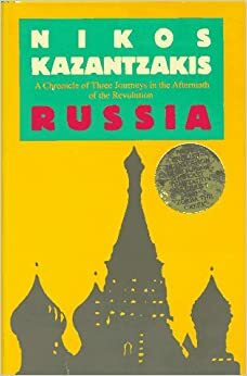 Russia: A Chronicle of Three Journeys in the Aftermath of the Revolution by Nikos Kazantzakis