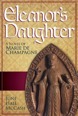 Eleanor's Daughter: A Novel of Marie de Champagne by June Hall McCash