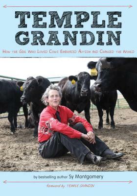 Temple Grandin: How the Girl Who Loved Cows Embraced Autism and Changed the World by Sy Montgomery, Temple Grandin