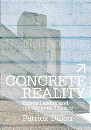 Concrete Reality: Building the National Theatre by Patrick Dillon