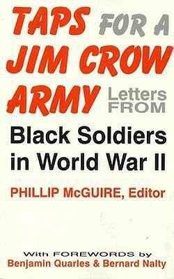 Taps for a Jim Crow Army: Letters from Black Soldiers in World War II by Bernard C. Nalty, Benjamin Arthur Quarles, Phillip McGuire