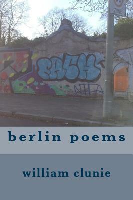 berlin poems by William Clunie