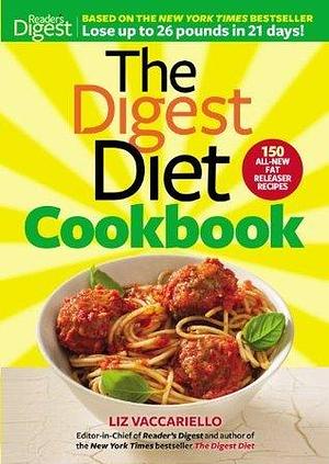 The Digest Diet Cookbook: 150 All-New Fat Releasing Recipes to Lose Up to 26 lbs in 21 Days! by Liz Vaccariello, Liz Vaccariello