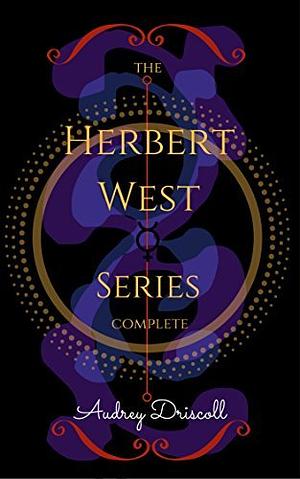 The Herbert West Series Complete by Audrey Driscoll