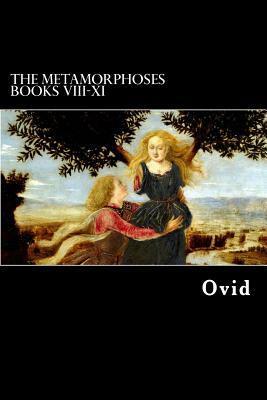 The Metamorphoses Books VIII-XI by Ovid