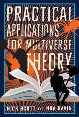 Practical Applications for Multiverse Theory by Noa Gavin, Nick Scott