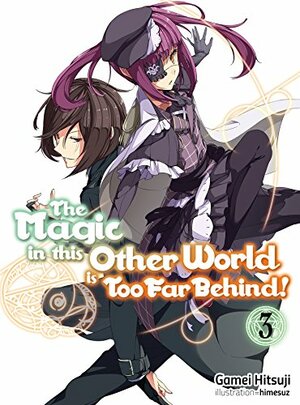 The Magic in this Other World is Too Far Behind! Volume 3 by Gamei Hitsuji