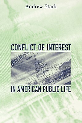 Conflict of Interest in American Public Life by Andrew Stark