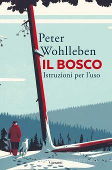 Il bosco: Istruzioni per l'uso by Peter Wohlleben