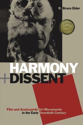 Harmony and Dissent: Film and Avant-Garde Art Movements in the Early Twentieth Century by R. Bruce Elder