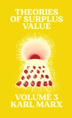 Theories of Surplus Value: Volume 3 by Karl Marx