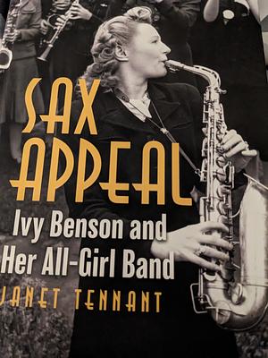 Sax Appeal: Ivy Benson and Her All-Girl Band by Janet Tennant