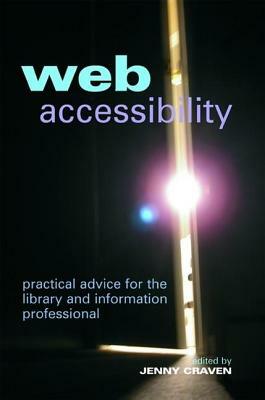 Web Accessibility: Practical Advice for the Library and Information Professional by Jenny Craven