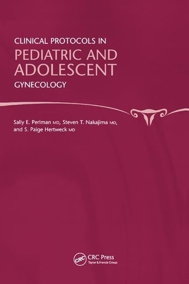 Clinical Protocols in Pediatric and Adolescent Gynecology by Steven T. Nakajima, S. Paige Hertweck, Sally Perlman