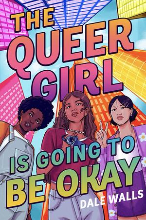 The Queer Girl is Going to be Okay by Dale Walls